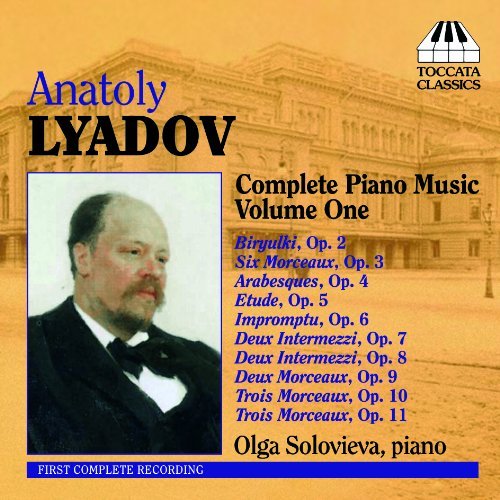 Complete Piano Music 1 - Lyadov / Solovieva - Musikk - TOCCATA - 5060113440822 - 11. mai 2010