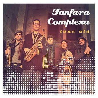 Cover for Fanfara Complexa · Tánc alá (CD) (2017)