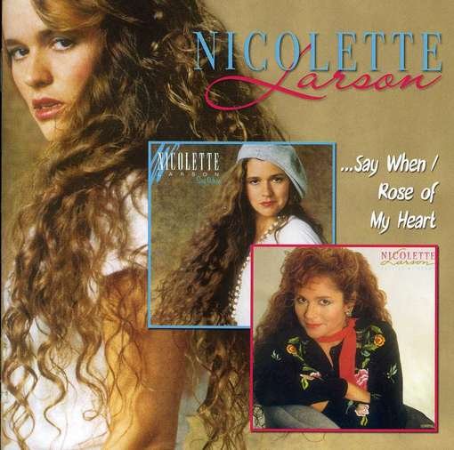 Say when / Rose of My Heart - Nicolette Larson - Musiikki - RAVEN - 9398800034822 - lauantai 30. kesäkuuta 1990