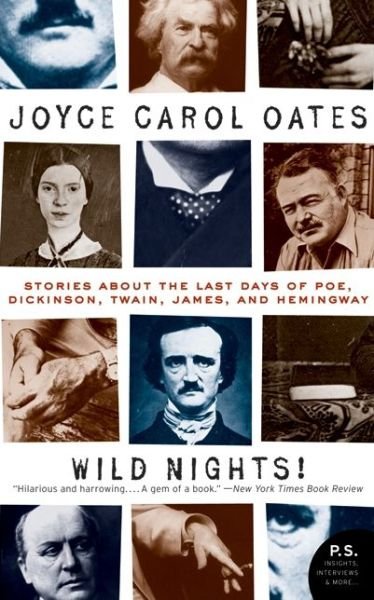 Wild Nights! Deluxe Edition: Stories About the Last Days of Poe, Dickinson, Twain, James, and Hemingway - Art of the Story - Joyce Carol Oates - Books - HarperCollins Publishers Inc - 9780061434822 - April 15, 2009