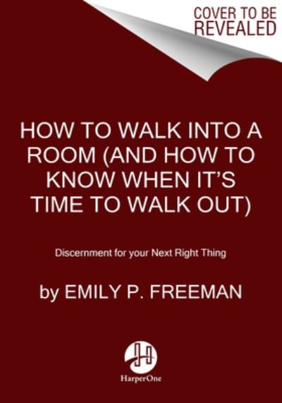 How to Walk into a Room: The Art of Knowing When to Stay and When to Walk Away - Emily P. Freeman - Bücher - HarperCollins Publishers Inc - 9780063328822 - 25. April 2024