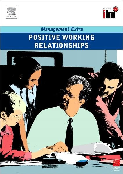 Positive Working Relationships Revised Edition - Management Extra - Elearn - Boeken - Taylor & Francis Ltd - 9780080554822 - 22 december 2008