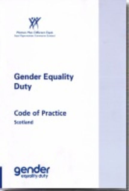 Cover for Equal Opportunities Commission Scotland · Gender Equality Duty: Code of Practice Scotland (Paperback Book) (2007)