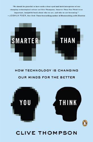 Smarter Than You Think: How Technology is Changing Our Minds for the Better - Clive Thompson - Books - Penguin Books - 9780143125822 - August 26, 2014