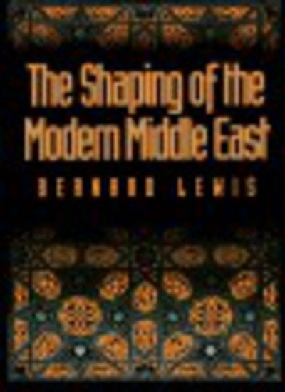 The Shaping of the Modern Middle East - Bernard Lewis - Livres - Oxford University Press Inc - 9780195072822 - 17 février 1994