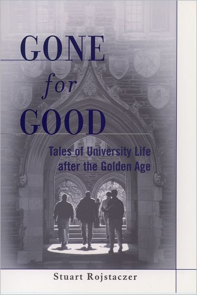 Cover for Rojstaczer, Stuart (Director and Professor of Hydrology, Center for Hydrologic Science, Director and Professor of Hydrology, Center for Hydrologic Science, Duke University) · Gone for Good: Tales of University Life After the Golden Age (Gebundenes Buch) (1999)