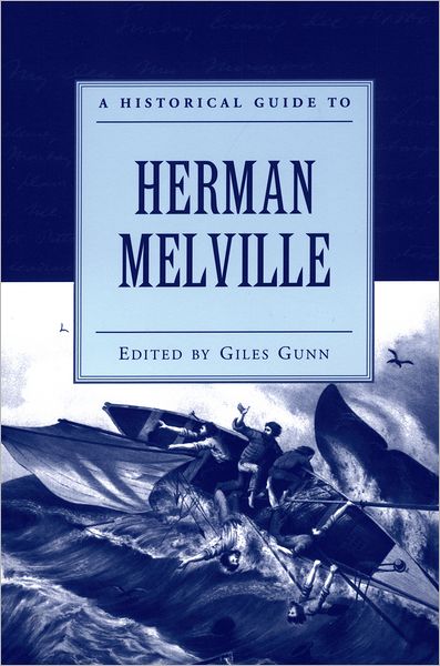 Cover for Gunn, Giles (Professor of English and of Global and International Studies, Professor of English and of Global and International Studies, University of California, Santa Barbara) · A Historical Guide to Herman Melville - Historical Guides to American Authors (Paperback Book) (2005)