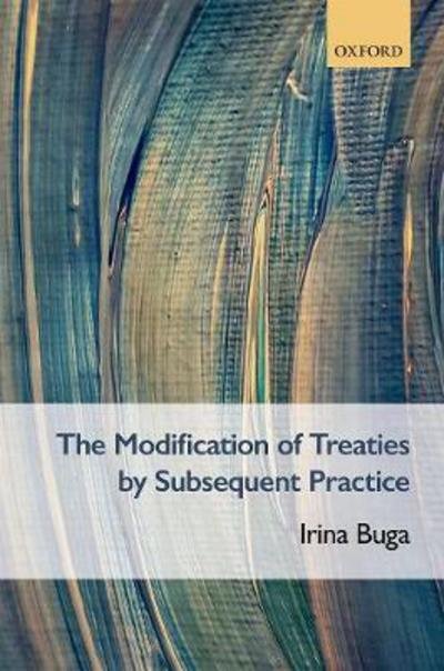 Cover for Buga, Irina (Senior Associate in International Arbitration, Associate in International Arbitration, De Brauw Blackstone Westbroek) · Modification of Treaties by Subsequent Practice (Hardcover Book) (2018)