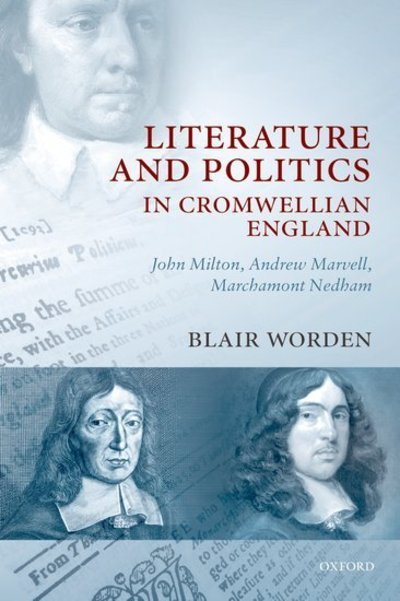 Cover for Worden, Blair (Royal Holloway College, London) · Literature and Politics in Cromwellian England: John Milton, Andrew Marvell, Marchamont Nedham (Paperback Bog) (2009)