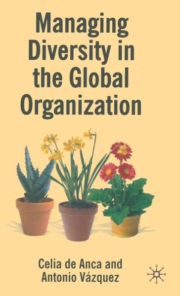 Cover for Celia De Anca · Managing Diversity in the Global Organization: Creating New Business Values (Hardcover Book) [Tra edition] (2006)
