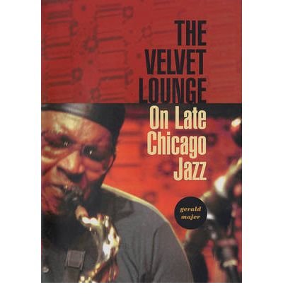 Cover for Majer, Gerald (Villa Julie College) · The Velvet Lounge: On Late Chicago Jazz (Gebundenes Buch) (2005)