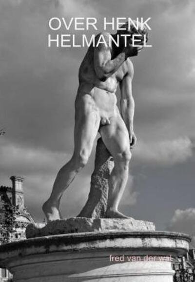 Cover for Fred Van Der Wal · Over Henk Helmantel (Hardcover Book) (2018)