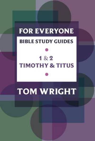 For Everyone Bible Study Guide: 1 - 2 Timothy And Titus - NT for Everyone: Bible Study Guide - Tom Wright - Books - SPCK Publishing - 9780281061822 - July 23, 2009