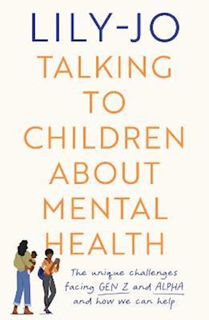 Cover for Lily-Jo · Talking to Children About Mental Health: The challenges facing Gen Z and Gen Alpha and how you can help (Paperback Book) (2023)