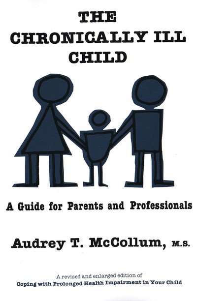 Cover for Audrey T. McCollum · The Chronically Ill Child: A Guide for Parents and Professionals (Paperback Book) [Revised edition] (1981)