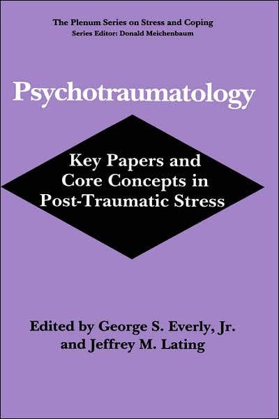 Cover for Everly, George S., Jr. · Psychotraumatology: Key Papers and Core Concepts in Post-Traumatic Stress - Springer Series on Stress and Coping (Hardcover Book) [1995 edition] (1994)