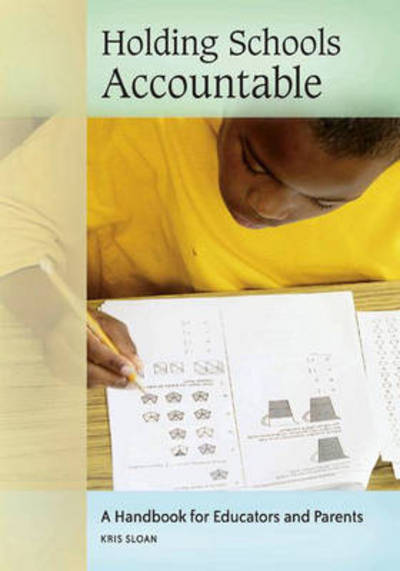 Cover for Kris Sloan · Holding Schools Accountable: A Handbook for Educators and Parents (Hardcover Book) (2006)