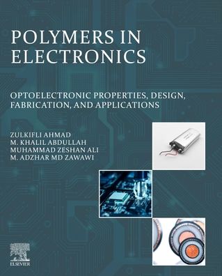 Cover for Ahmad, Zulkifli (School of Material and Mineral Resources, Universiti Sains Malaysia, Malaysia) · Polymers in Electronics: Optoelectronic Properties, Design, Fabrication, and Applications (Paperback Book) (2023)