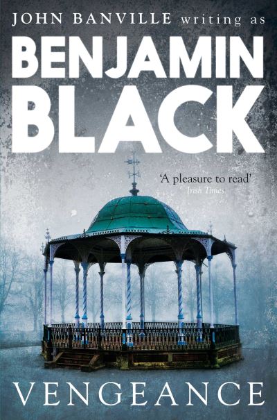 Vengeance: Quirke Mysteries Book 5 - Quirke Mysteries - Benjamin Black - Bøger - Pan Macmillan - 9780330545822 - 9. maj 2013