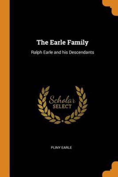 The Earle Family - Pliny Earle - Kirjat - Franklin Classics - 9780342438822 - torstai 11. lokakuuta 2018