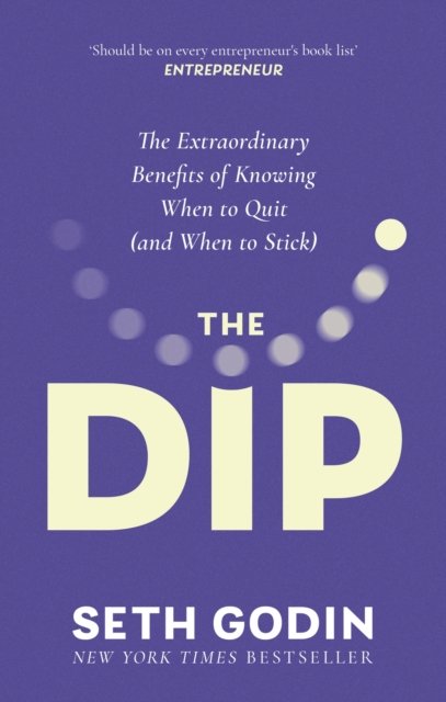 The Dip: The extraordinary benefits of knowing when to quit (and when to stick) - Seth Godin - Boeken - Little, Brown Book Group - 9780349439822 - 4 april 2024