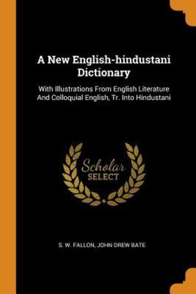 Cover for S W Fallon · A New English-Hindustani Dictionary: With Illustrations from English Literature and Colloquial English, Tr. Into Hindustani (Paperback Book) (2018)