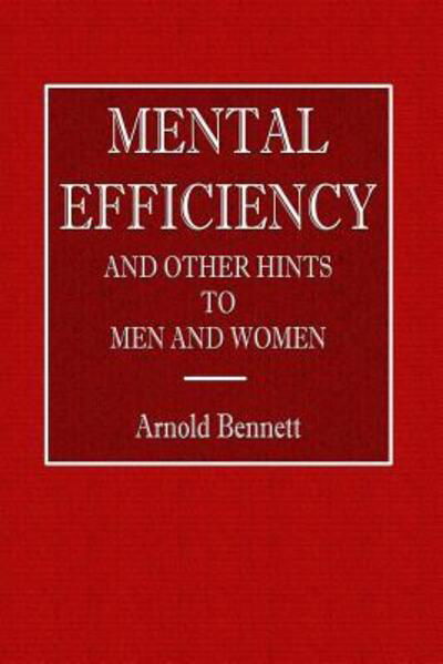 Cover for Arnold Bennett · Mental Efficiency - And Other Hints to Men and Women (Pocketbok) (2018)
