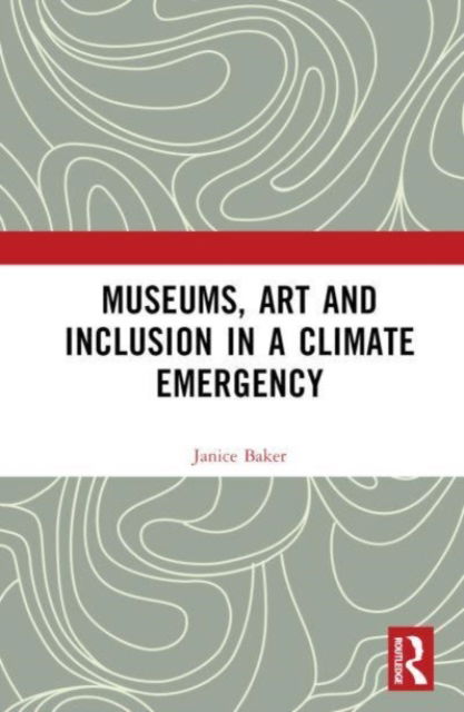 Cover for Janice Baker · Museums, Art and Inclusion in a Climate Emergency (Inbunden Bok) (2023)