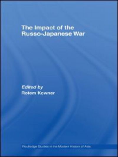 Cover for Kowner Rotem · The Impact of the Russo-Japanese War - Routledge Studies in the Modern History of Asia (Pocketbok) (2009)