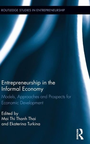Cover for Mai Thi Thanh Thai · Entrepreneurship in the Informal Economy: Models, Approaches and Prospects for Economic Development - Routledge Studies in Entrepreneurship (Hardcover Book) (2012)
