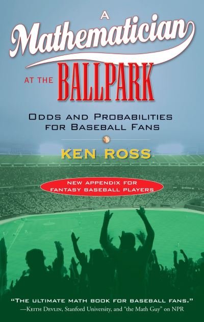 Cover for Ken Ross · A Mathematician at the Ballpark: Odds and Probabilities for Baseball Fans (Paperback Book) (2007)