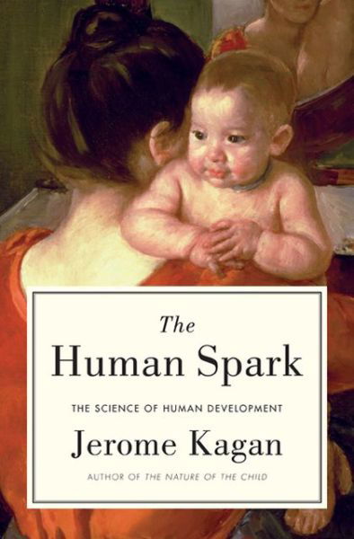 Cover for Jerome Kagan · The Human Spark: the Science of Human Development (Hardcover Book) (2013)