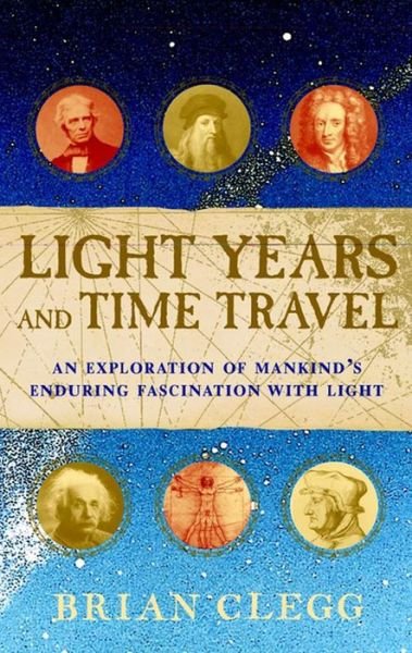 Cover for Brian Clegg · Light Years and Time Travel: an Exploration of Mankind's Enduring Fascination with Light (Hardcover bog) (2002)