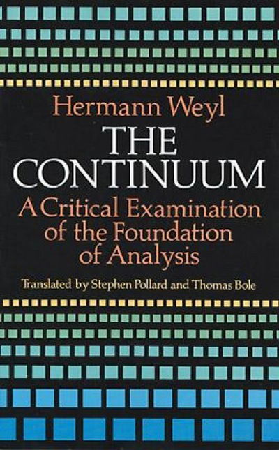 Cover for Hermann Weyl · The Continuum: A Critical Examination of the Foundation of Analysis - Dover Books on Mathema 1.4tics (Paperback Book) [New edition] (2003)