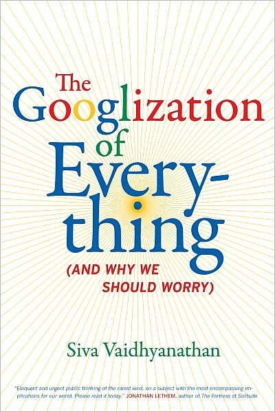 Cover for Siva Vaidhyanathan · The Googlization of Everything: (And Why We Should Worry) (Gebundenes Buch) (2011)