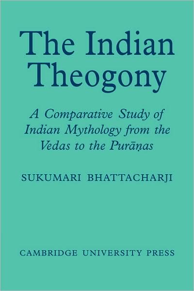 Cover for Sukumari Bhattacharji · The Indian Theogony: A Comparative Study of Indian Mythology from the Vedas to the Puranas (Paperback Book) (2007)