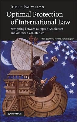 Cover for Pauwelyn, Joost (Graduate Institute of International Studies, Geneva) · Optimal Protection of International Law: Navigating between European Absolutism and American Voluntarism (Gebundenes Buch) (2008)