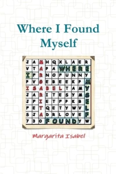 Cover for Margarita Isabel · Where I Found Myself (Book) (2009)