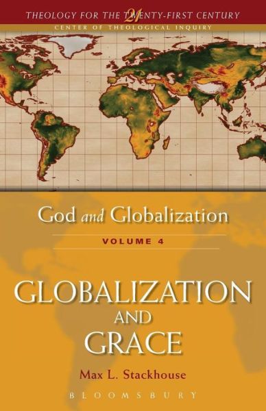 God and Globalization: Volume 4: Globalization and Grace - Theology for the 21st Century - Max L. Stackhouse - Książki - Bloomsbury Publishing PLC - 9780567114822 - 5 stycznia 2010