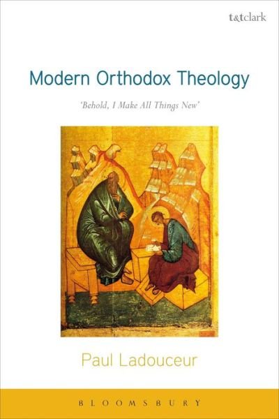 Cover for Ladouceur, Dr Paul (University of Toronto, Canada) · Modern Orthodox Theology: Behold, I Make All Things New (Paperback Book) (2019)