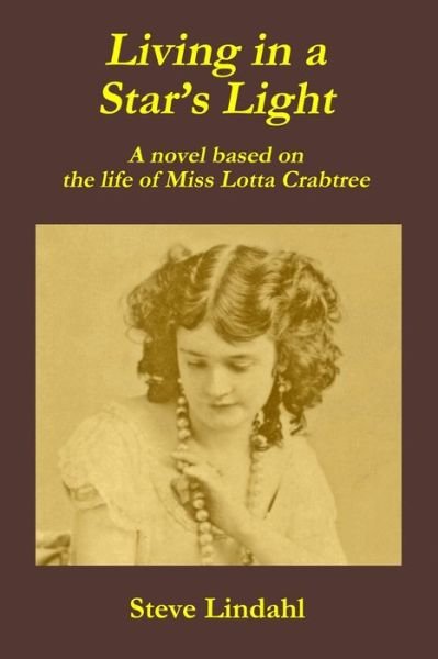 Cover for Steve Lindahl · Living in a Star's Light : A novel based on the life of Miss Lotta Crabtree (Paperback Book) (2019)