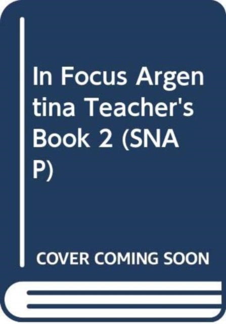 In Focus Argentina Teacher's Book 2 - SNAP - Chris Barker - Books - Pearson Higher Education - 9780582498822 - September 1, 2001