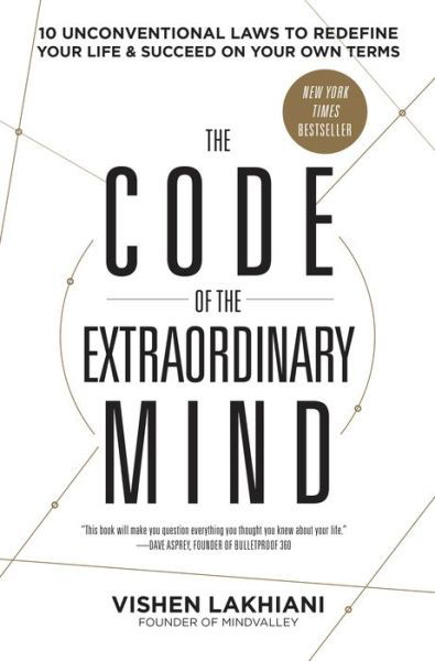 The Code of the Extraordinary Mind: 10 Unconventional Laws to Redefine Your Life and Succeed on Your Own Terms - Vishen Lakhiani - Books - Potter/Ten Speed/Harmony/Rodale - 9780593135822 - December 31, 2019