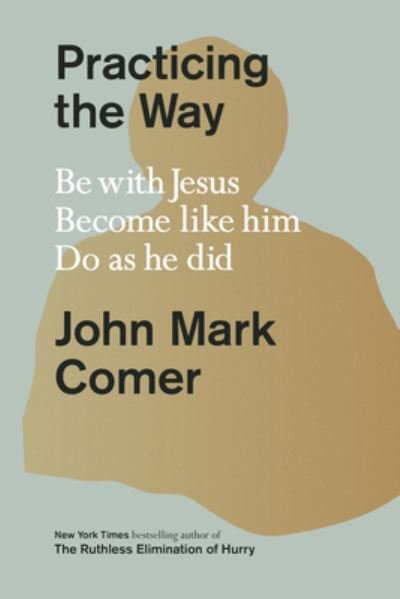 Practicing the Way: Be with Jesus. Become like him. Do as he did. - John Mark Comer - Bøger - Crown Publishing Group, The - 9780593193822 - 16. januar 2024