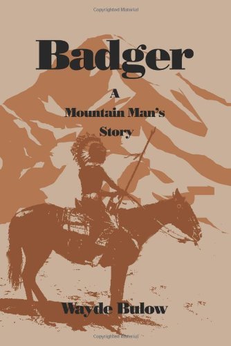 Cover for Wayde Bulow · Badger: a Mountain Man's Story (Paperback Bog) (2001)
