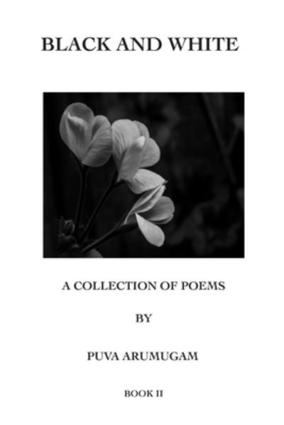 Cover for Puva Arumugam · Black and White - A Collection of Poems by Puva Arumugam Book II (Paperback Book) (2020)