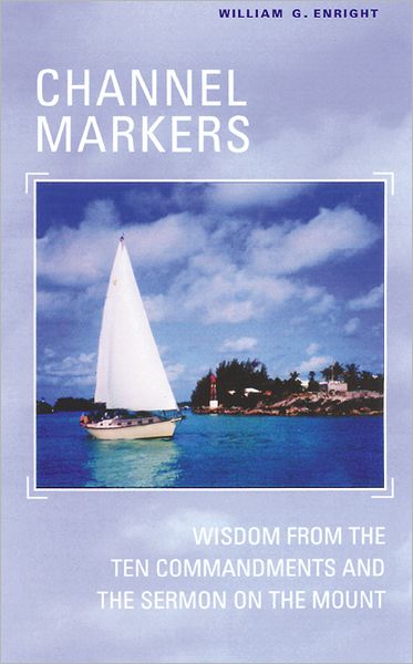 Cover for William G. Enright · Channel Markers: Wisdom from the Ten Commandments and the Sermon on the Mount (Paperback Book) (2001)