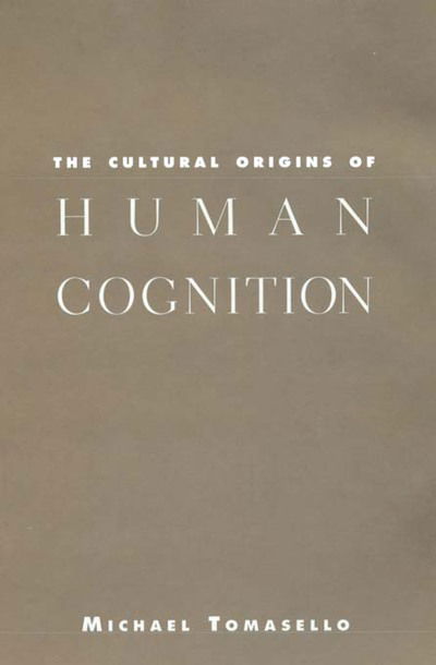 The Cultural Origins of Human Cognition - Michael Tomasello - Boeken - Harvard University Press - 9780674005822 - 2 maart 2001