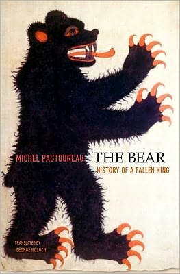 Cover for Michel Pastoureau · The Bear: History of a Fallen King (Hardcover bog) (2011)