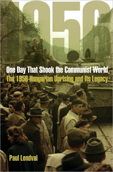 Cover for Paul Lendvai · One Day That Shook the Communist World: The 1956 Hungarian Uprising and Its Legacy (Hardcover Book) (2008)